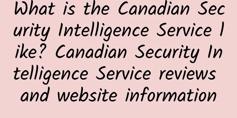 What is the Canadian Security Intelligence Service like? Canadian Security Intelligence Service reviews and website information