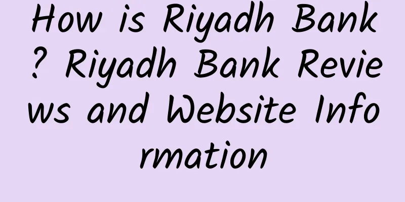 How is Riyadh Bank? Riyadh Bank Reviews and Website Information
