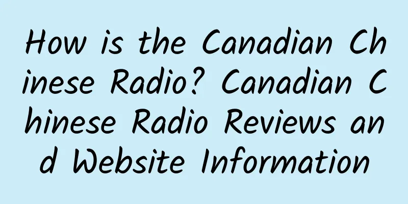 How is the Canadian Chinese Radio? Canadian Chinese Radio Reviews and Website Information