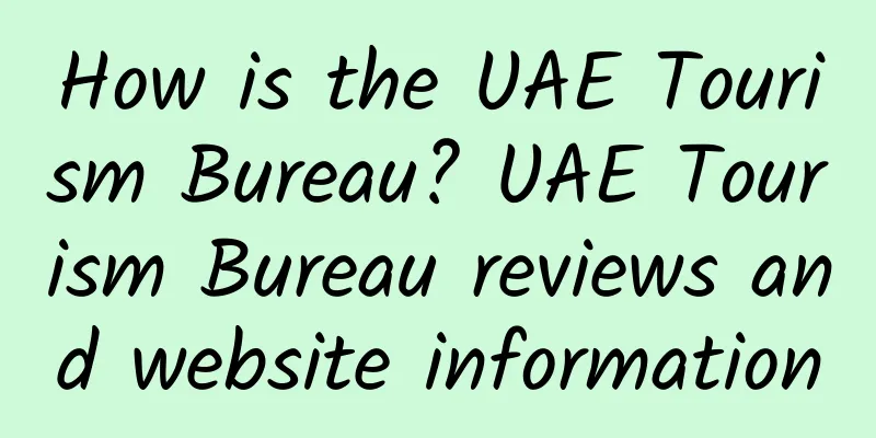 How is the UAE Tourism Bureau? UAE Tourism Bureau reviews and website information