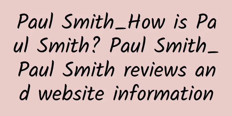 Paul Smith_How is Paul Smith? Paul Smith_Paul Smith reviews and website information