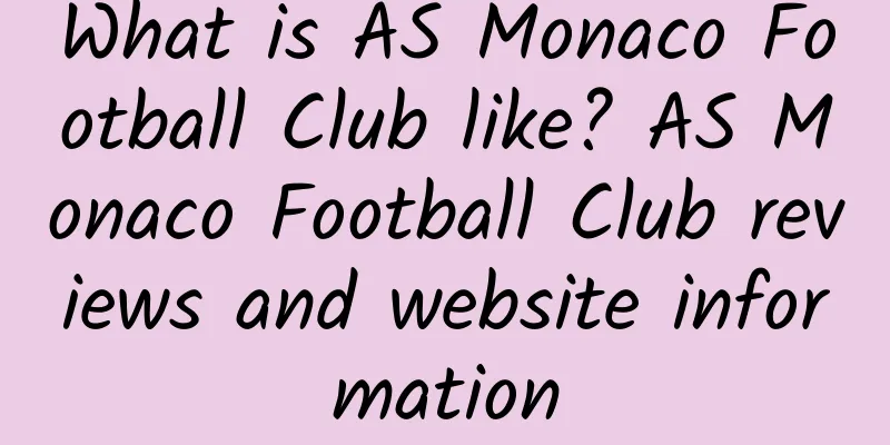 What is AS Monaco Football Club like? AS Monaco Football Club reviews and website information