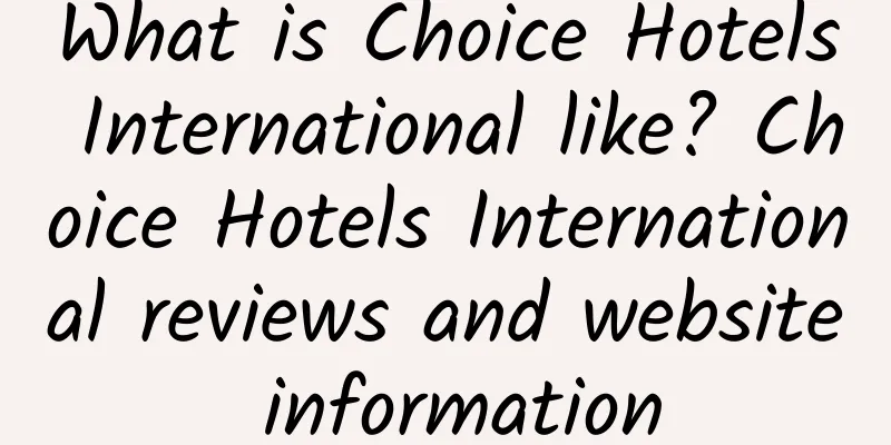 What is Choice Hotels International like? Choice Hotels International reviews and website information