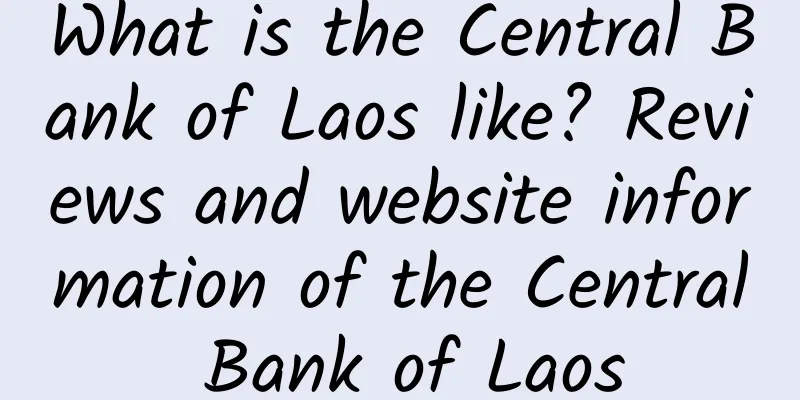 What is the Central Bank of Laos like? Reviews and website information of the Central Bank of Laos