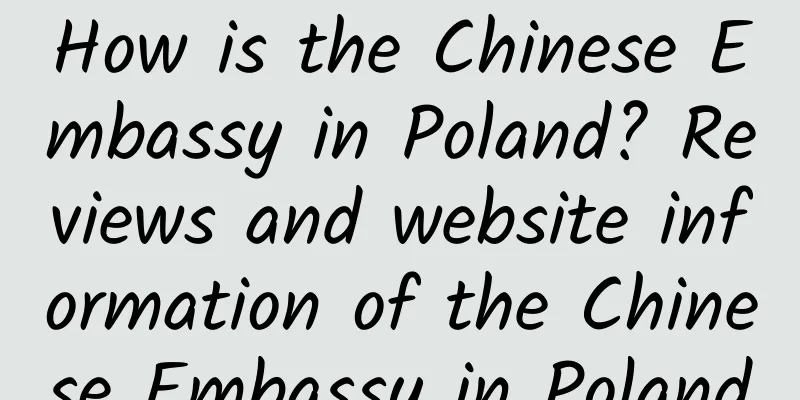 How is the Chinese Embassy in Poland? Reviews and website information of the Chinese Embassy in Poland