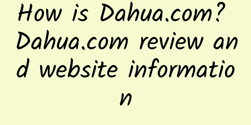 How is Dahua.com? Dahua.com review and website information