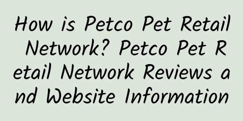 How is Petco Pet Retail Network? Petco Pet Retail Network Reviews and Website Information