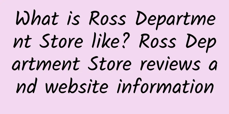 What is Ross Department Store like? Ross Department Store reviews and website information
