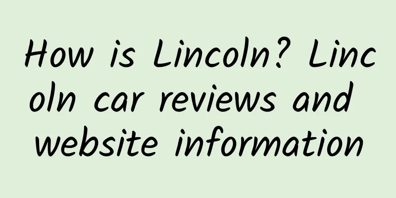 How is Lincoln? Lincoln car reviews and website information