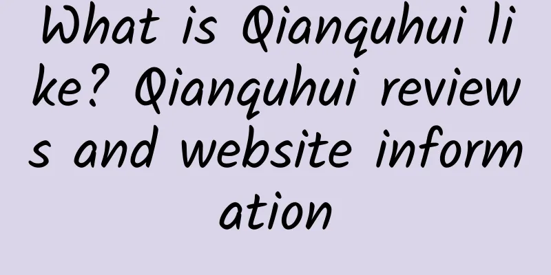 What is Qianquhui like? Qianquhui reviews and website information