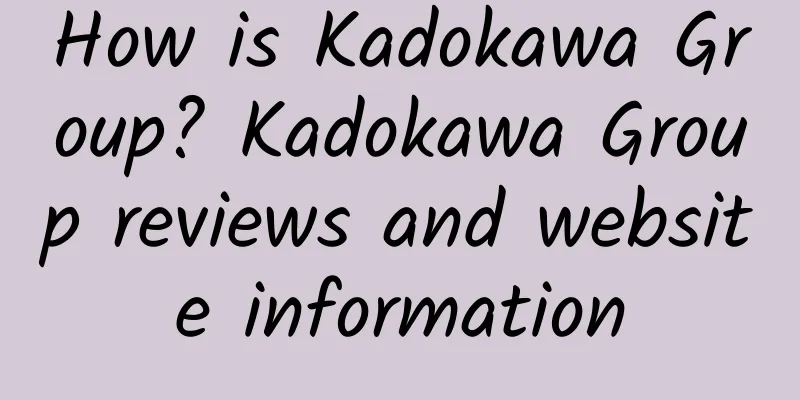 How is Kadokawa Group? Kadokawa Group reviews and website information