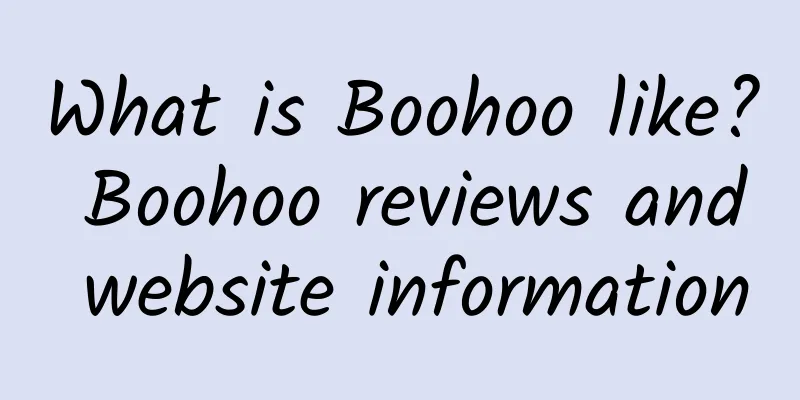 What is Boohoo like? Boohoo reviews and website information