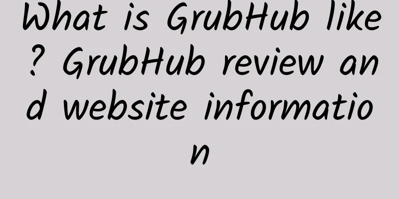 What is GrubHub like? GrubHub review and website information