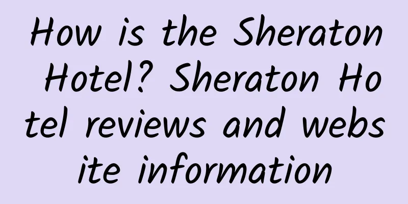 How is the Sheraton Hotel? Sheraton Hotel reviews and website information