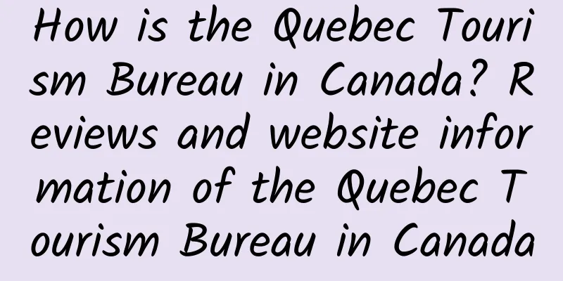 How is the Quebec Tourism Bureau in Canada? Reviews and website information of the Quebec Tourism Bureau in Canada