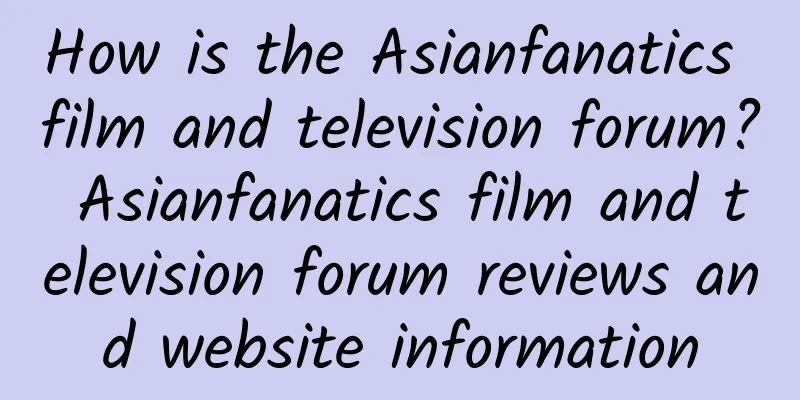How is the Asianfanatics film and television forum? Asianfanatics film and television forum reviews and website information