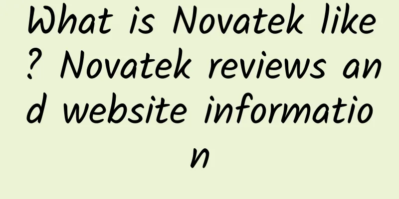 What is Novatek like? Novatek reviews and website information