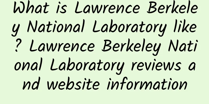 What is Lawrence Berkeley National Laboratory like? Lawrence Berkeley National Laboratory reviews and website information