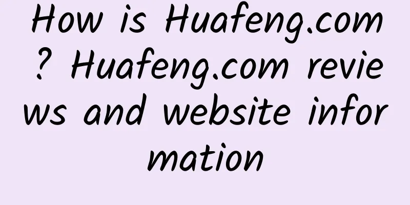 How is Huafeng.com? Huafeng.com reviews and website information