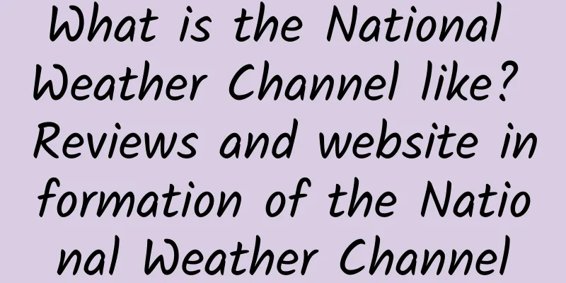 What is the National Weather Channel like? Reviews and website information of the National Weather Channel