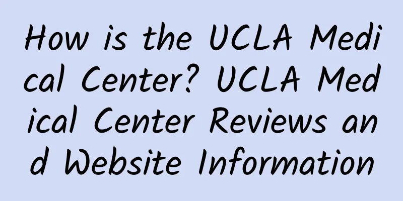 How is the UCLA Medical Center? UCLA Medical Center Reviews and Website Information