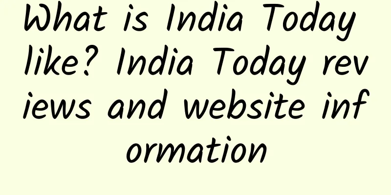 What is India Today like? India Today reviews and website information