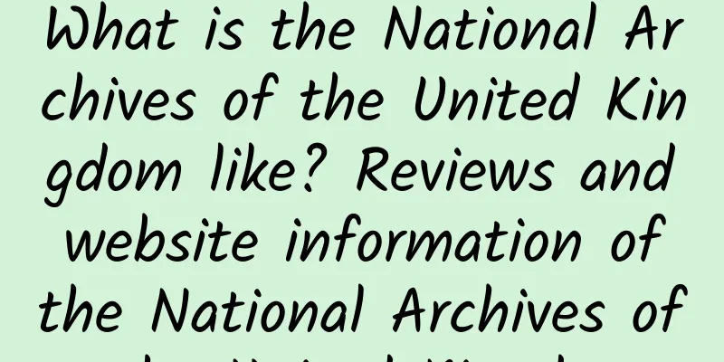 What is the National Archives of the United Kingdom like? Reviews and website information of the National Archives of the United Kingdom