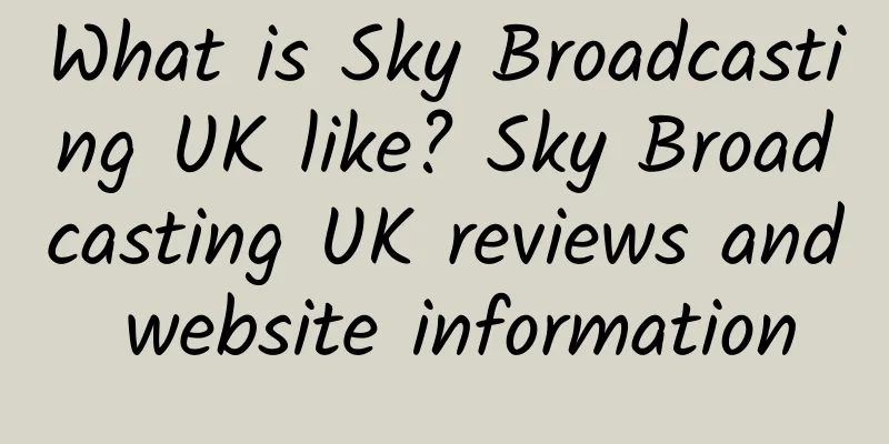 What is Sky Broadcasting UK like? Sky Broadcasting UK reviews and website information