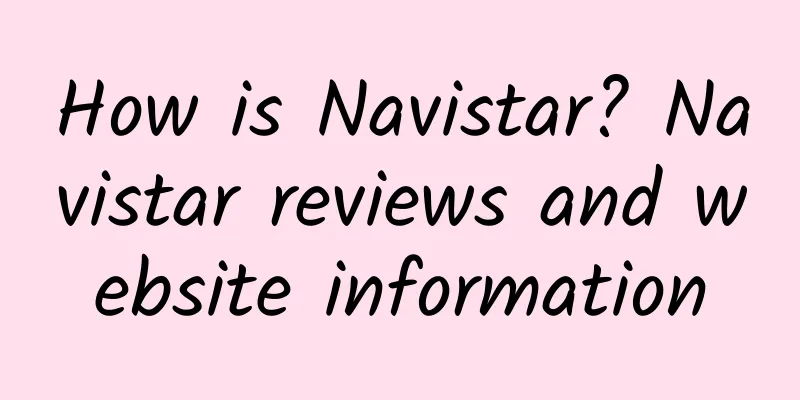 How is Navistar? Navistar reviews and website information