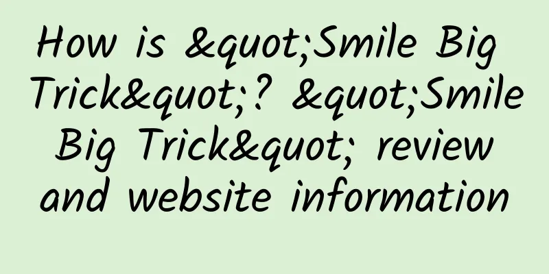 How is "Smile Big Trick"? "Smile Big Trick" review and website information