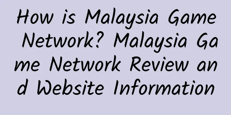 How is Malaysia Game Network? Malaysia Game Network Review and Website Information