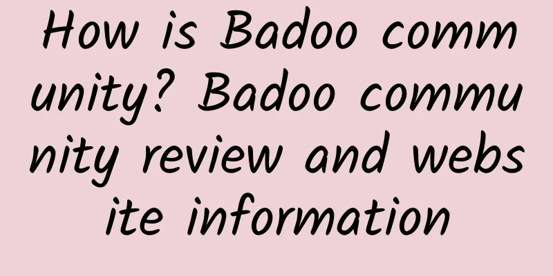 How is Badoo community? Badoo community review and website information