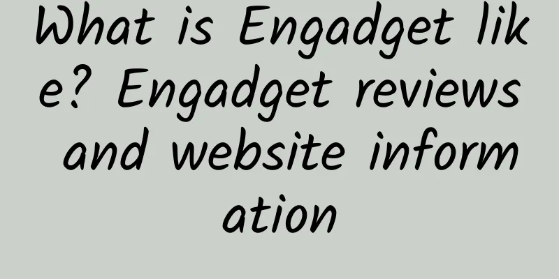 What is Engadget like? Engadget reviews and website information