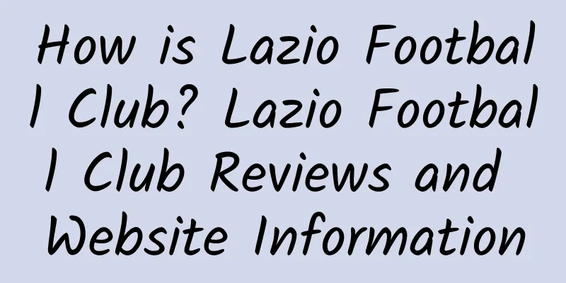 How is Lazio Football Club? Lazio Football Club Reviews and Website Information