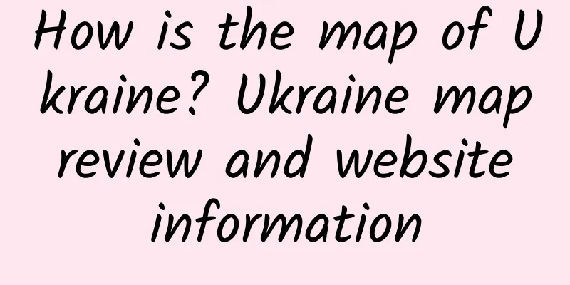 How is the map of Ukraine? Ukraine map review and website information
