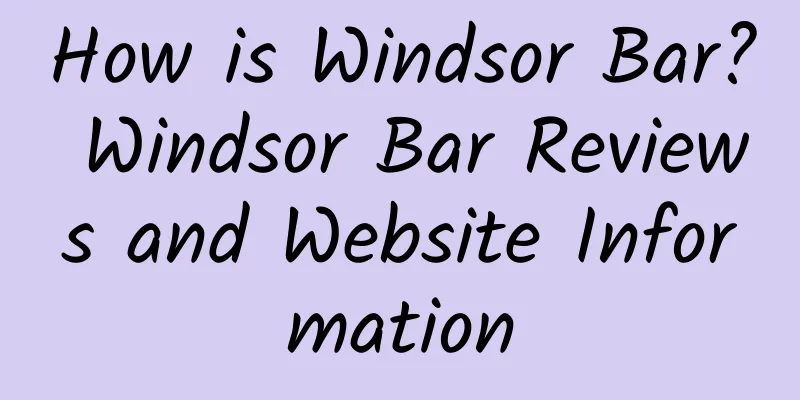 How is Windsor Bar? Windsor Bar Reviews and Website Information