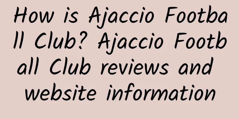 How is Ajaccio Football Club? Ajaccio Football Club reviews and website information