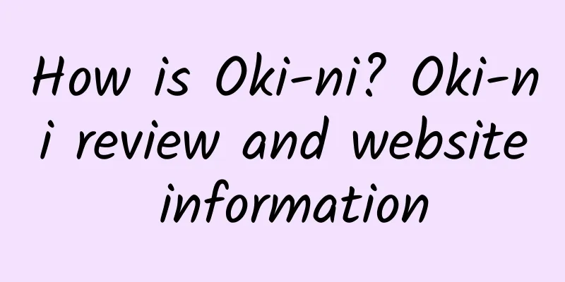 How is Oki-ni? Oki-ni review and website information
