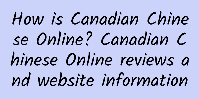 How is Canadian Chinese Online? Canadian Chinese Online reviews and website information