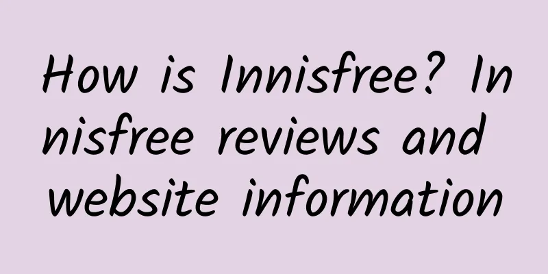 How is Innisfree? Innisfree reviews and website information