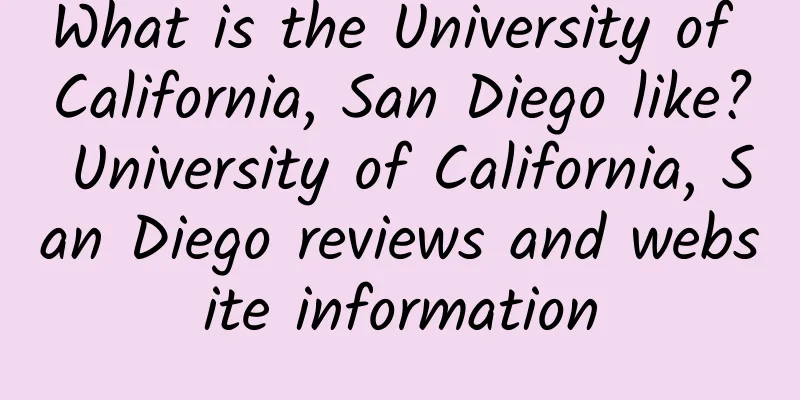 What is the University of California, San Diego like? University of California, San Diego reviews and website information