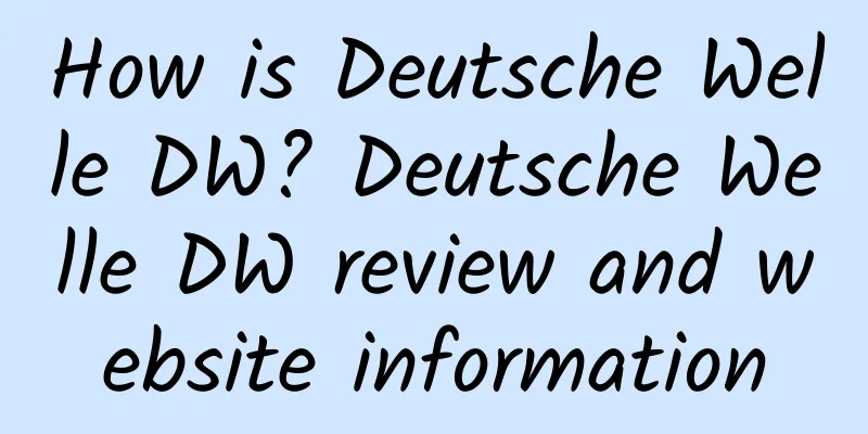 How is Deutsche Welle DW? Deutsche Welle DW review and website information