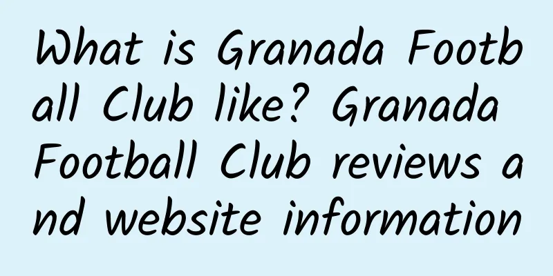 What is Granada Football Club like? Granada Football Club reviews and website information