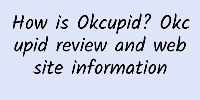 How is Okcupid? Okcupid review and website information