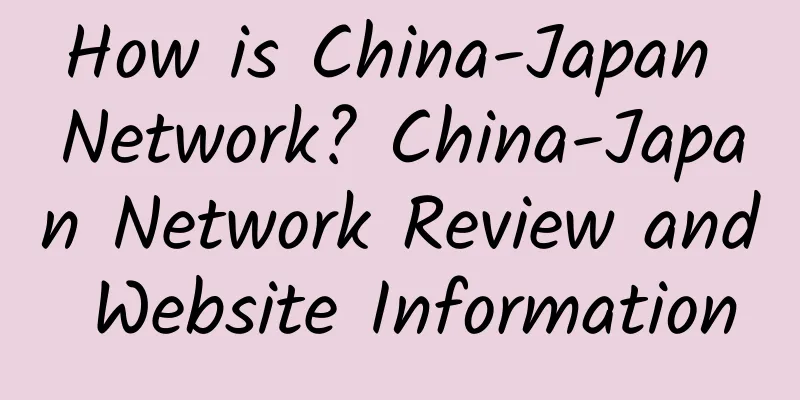 How is China-Japan Network? China-Japan Network Review and Website Information