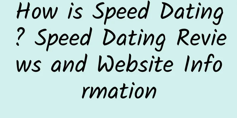 How is Speed ​​Dating? Speed ​​Dating Reviews and Website Information