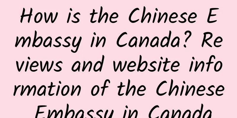 How is the Chinese Embassy in Canada? Reviews and website information of the Chinese Embassy in Canada