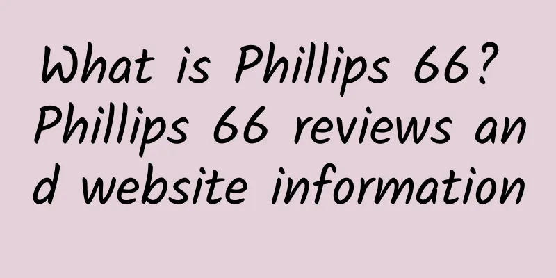 What is Phillips 66? Phillips 66 reviews and website information