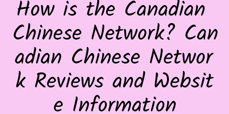 How is the Canadian Chinese Network? Canadian Chinese Network Reviews and Website Information