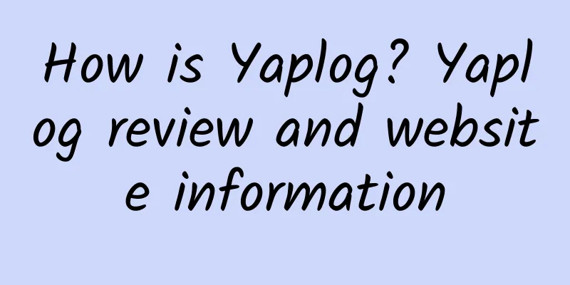 How is Yaplog? Yaplog review and website information